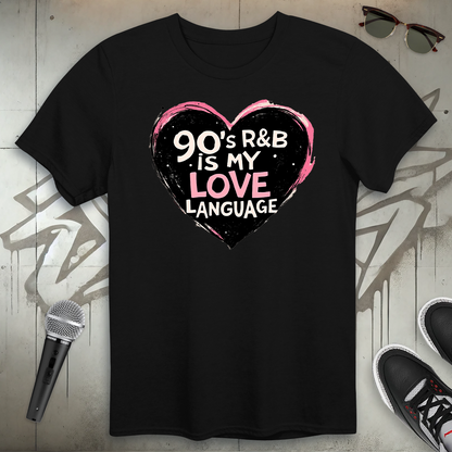 90's R & B Is My Love Language T-Shirt
