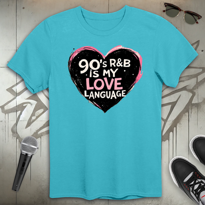 90's R & B Is My Love Language T-Shirt