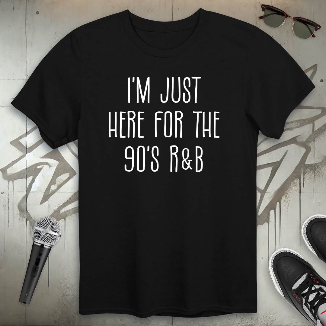 Here For The 90's R & B T-Shirt