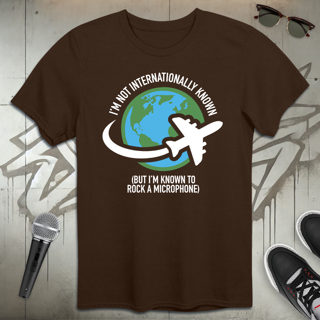 Not Internationally Known T-Shirt