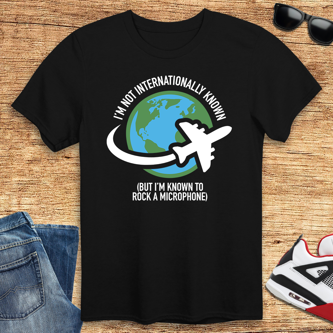 Not Internationally Known T-Shirt