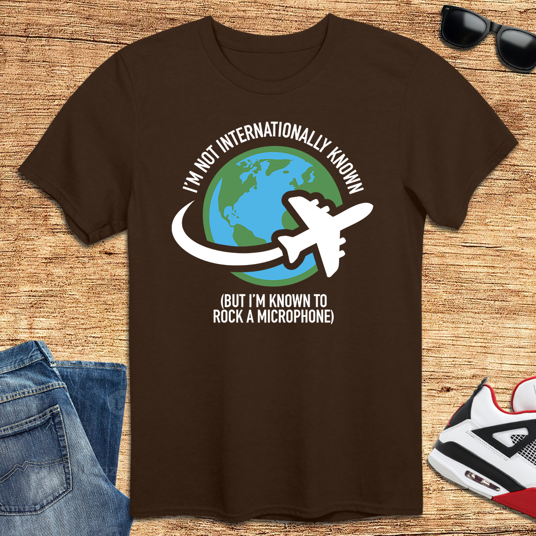Not Internationally Known T-Shirt