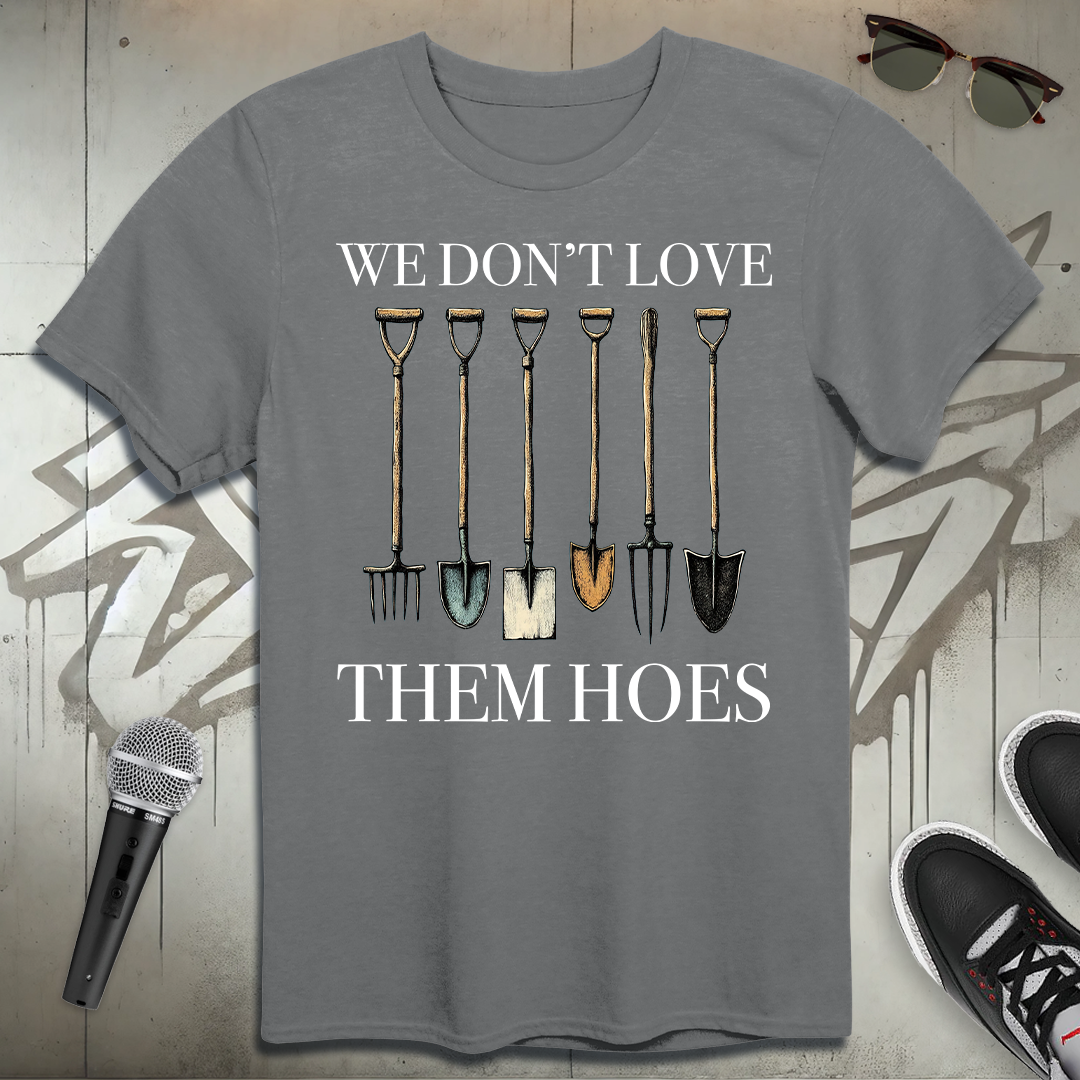 We Don't Love Them Hoes T-Shirt