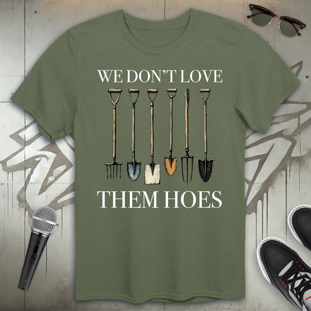 We Don't Love Them Hoes T-Shirt