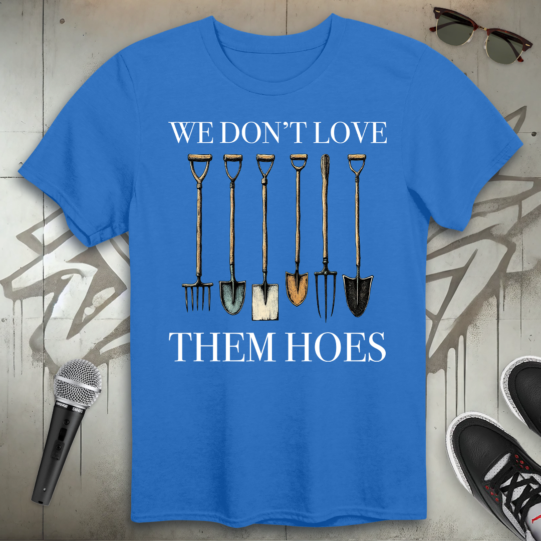We Don't Love Them Hoes T-Shirt