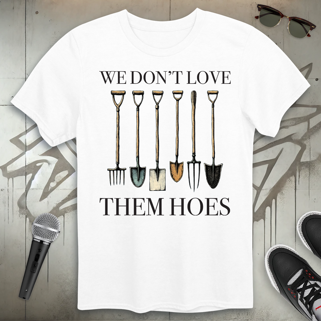 We Don't Love Them Hoes T-Shirt
